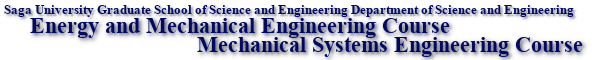 Saga University Graduate School of Science and Engineering Energy and Mechanical Engineering Course E Mechanical Systems Engineering Course